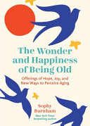 Image for "The Wonder and Happiness of Being Old"