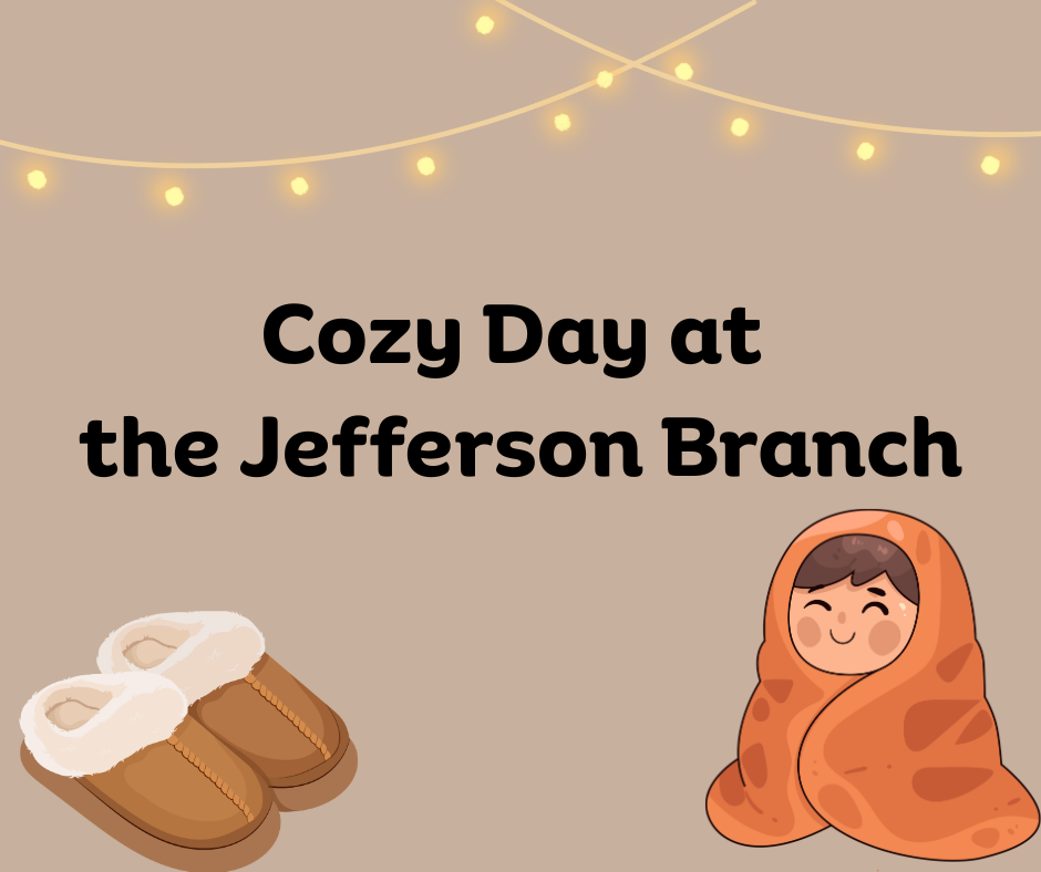 Cartoon snuggled in a blanket with slippers and text reading "Cozy Day at the Jefferson Branch"